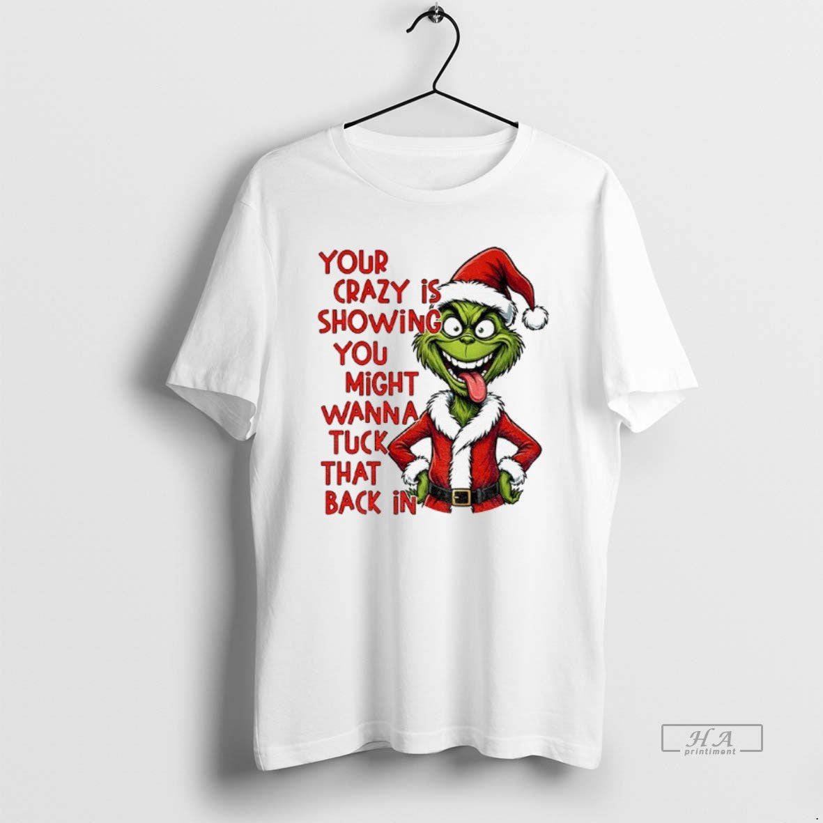 Official Grinch Your Crazy Is Showing You Might Wanna Tuck That Back In Christmas - T-Shirt, Sweatshirt, Hoodie