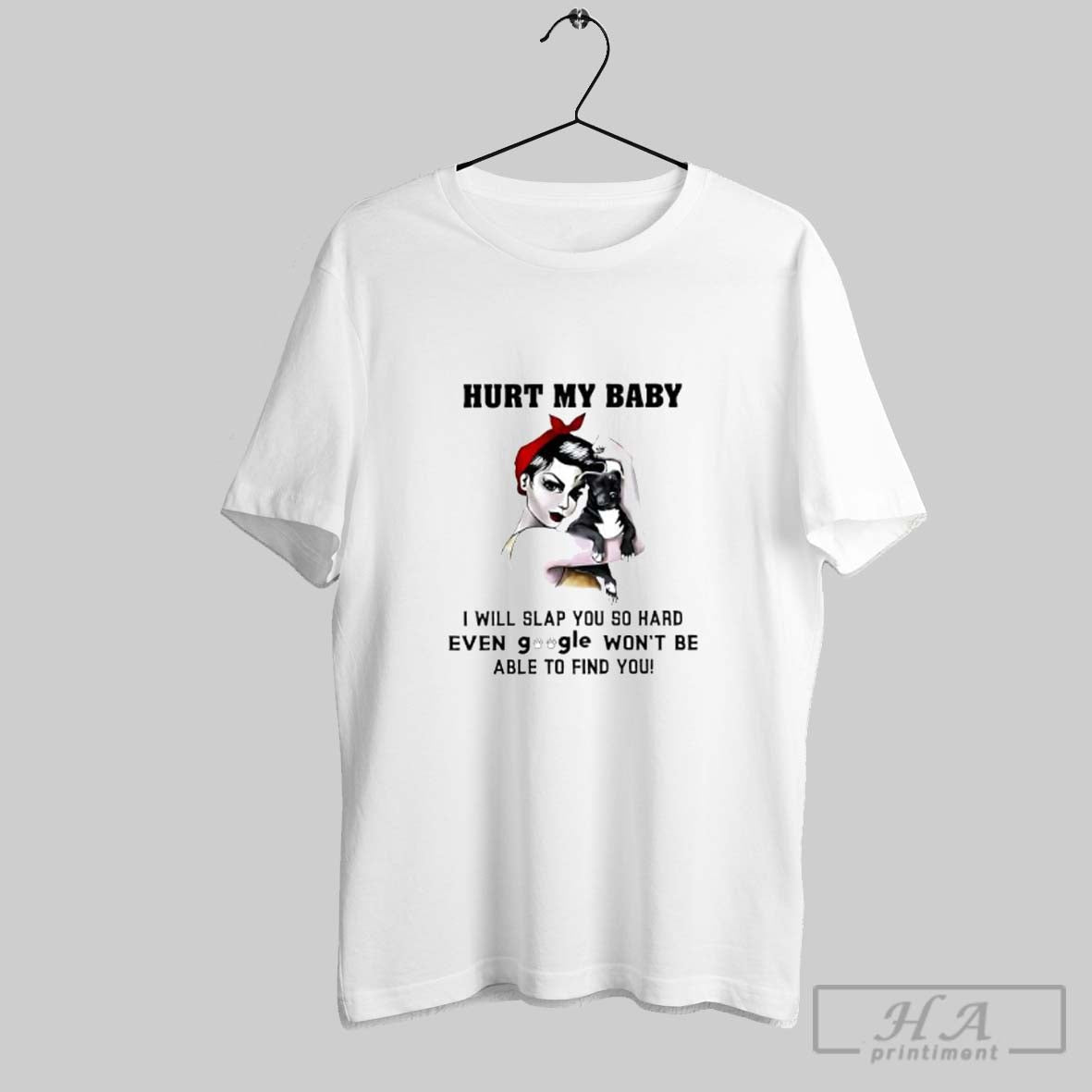 Official Hurt My Baby I Will Slap You So Hard Pitbull Mom Posters White Unisex T-shirt, Sweatshirt, Hoodie, Long Sleeve Tee - T-Shirt, Sweatshirt, Hoodie