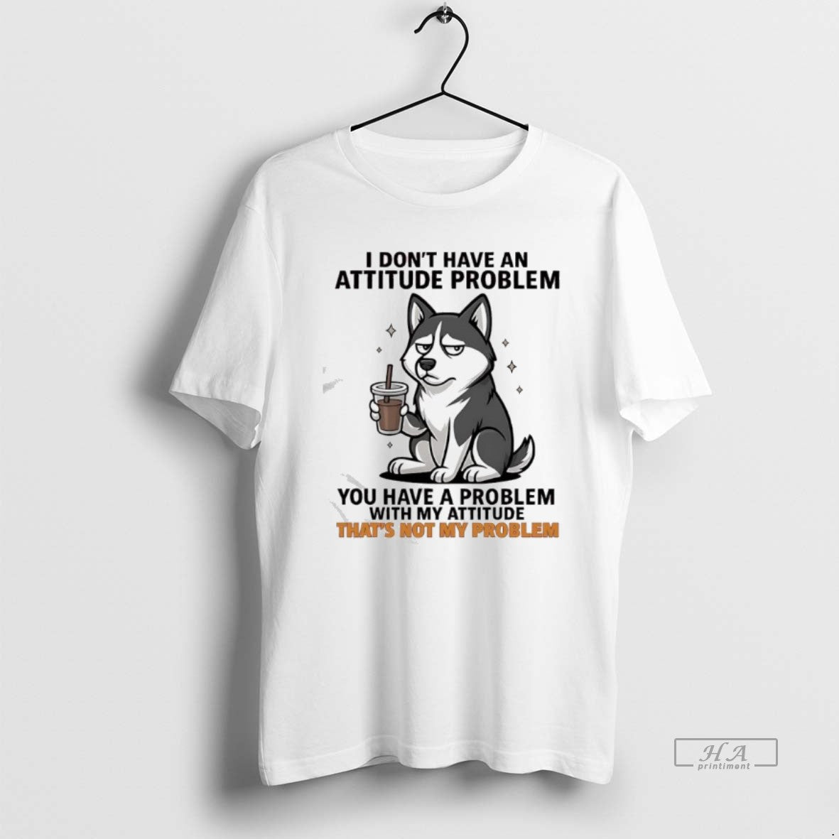 Official I Dont Have An Attitude Problem Siberian Husky Graphic - T-Shirt, Sweatshirt, Hoodie