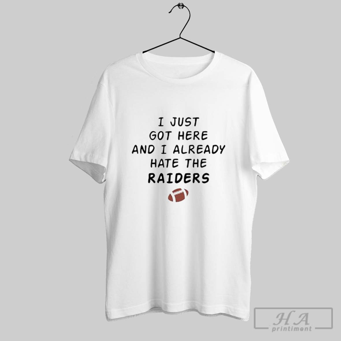 Official I Just Got Here And I Already Hate The Raiders Posters White Unisex T-shirt, Sweatshirt, Hoodie, Long Sleeve Tee - T-Shirt, Sweatshirt, Hoodie