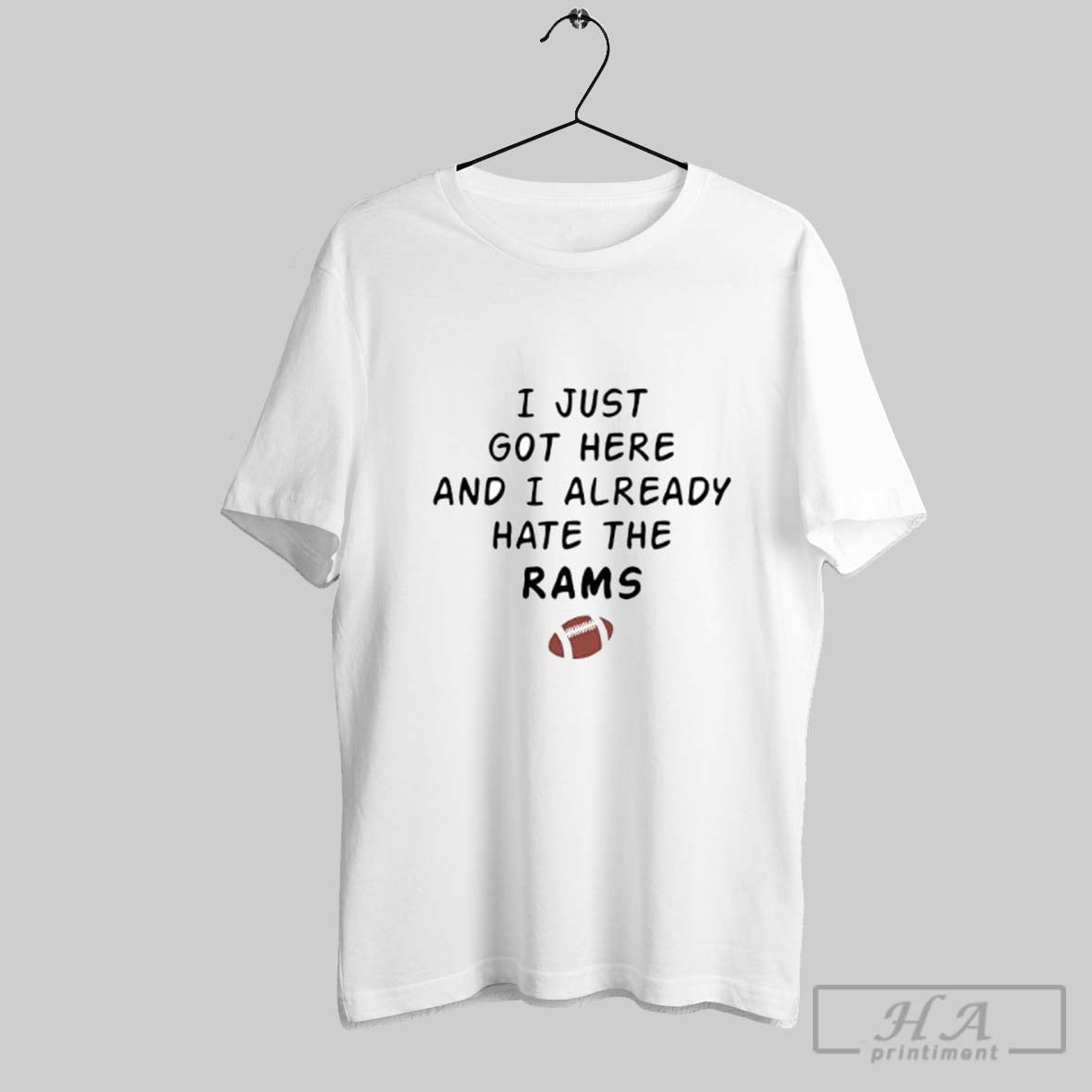 Official I Just Got Here And I Already Hate The Rams Posters White Unisex T-shirt, Sweatshirt, Hoodie, Long Sleeve Tee - T-Shirt, Sweatshirt, Hoodie