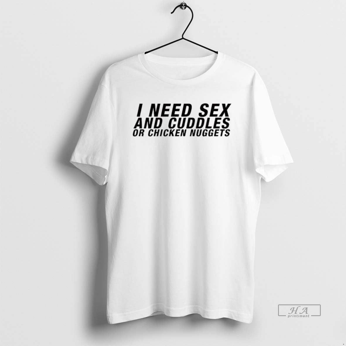 Official I Need Sex And Cuddles Or Chicken Nuggets - T-Shirt, Sweatshirt, Hoodie