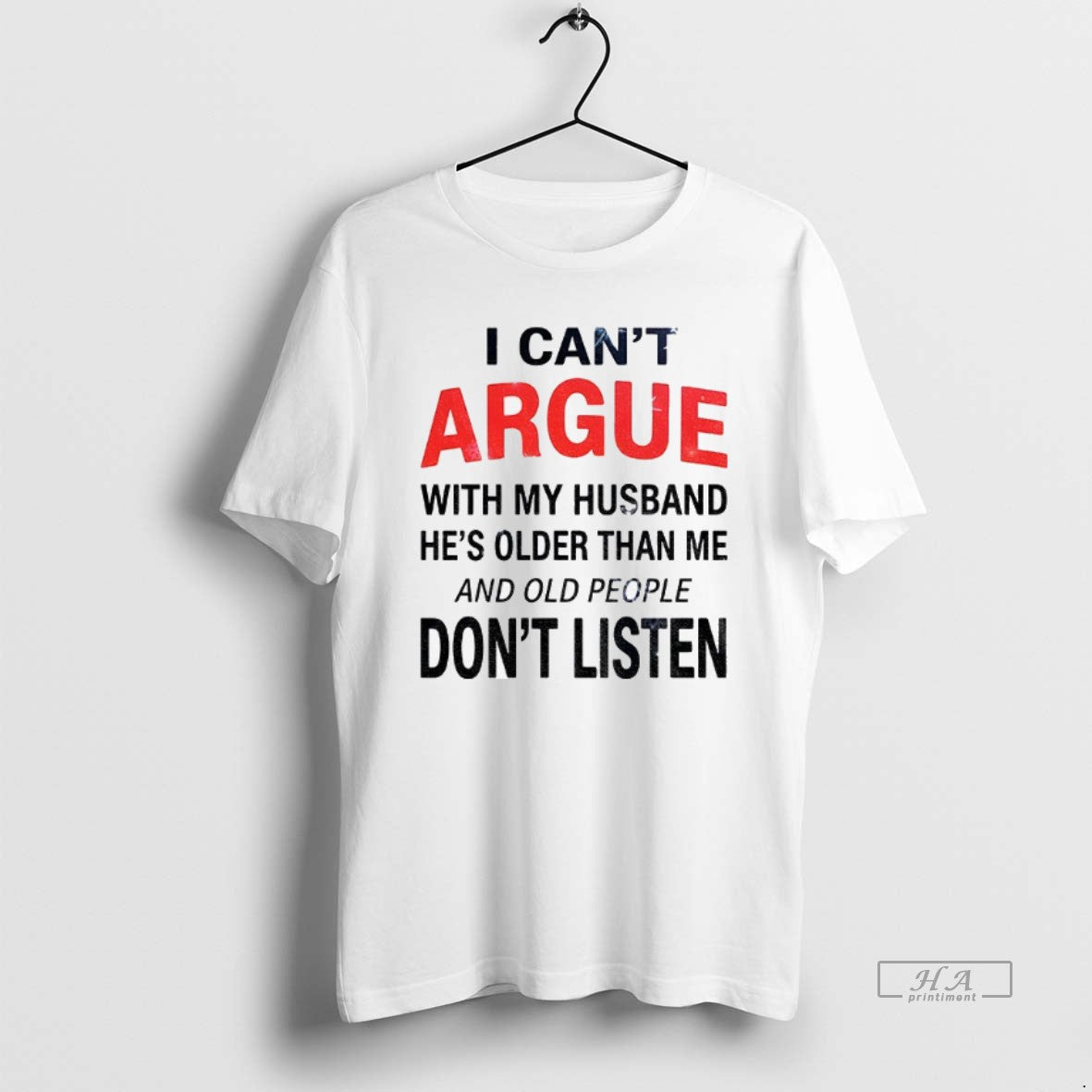 Official I Cant Argue With My Husband Hes Older Than Me And Old People Dont - T-Shirt, Sweatshirt, Hoodie