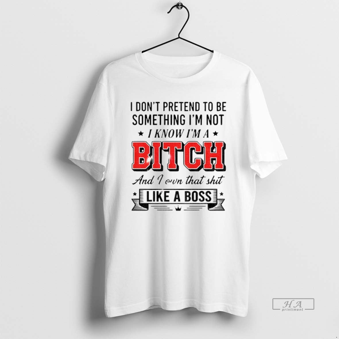 Official I Dont Pretend To Be Something Im Not I Know Im A Bitch And - T-Shirt, Sweatshirt, Hoodie