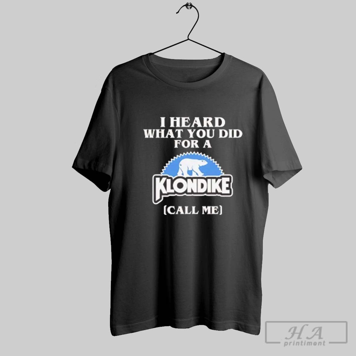 Official I Heard What You Did For A Klondike Call Me Ladies Tee Unisex T-shirt, Sweatshirt, Hoodie, Long Sleeve Tee - T-Shirt, Sweatshirt, Hoodie