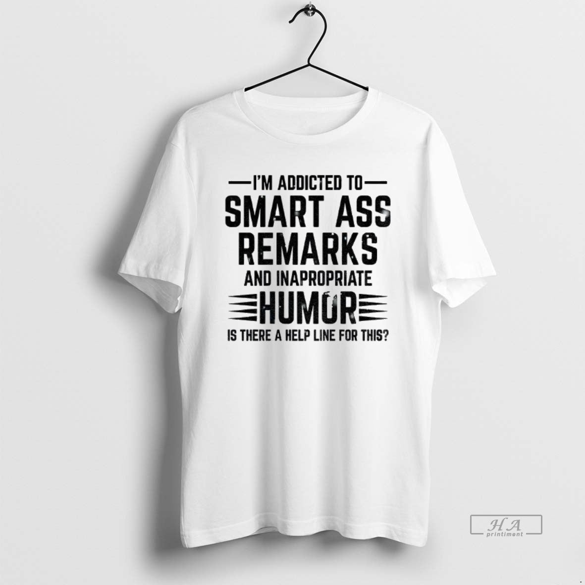 Official Im Addicted To Smart Ass Remarks And Inappropriate Humor Is There A Help Line - T-Shirt, Sweatshirt, Hoodie