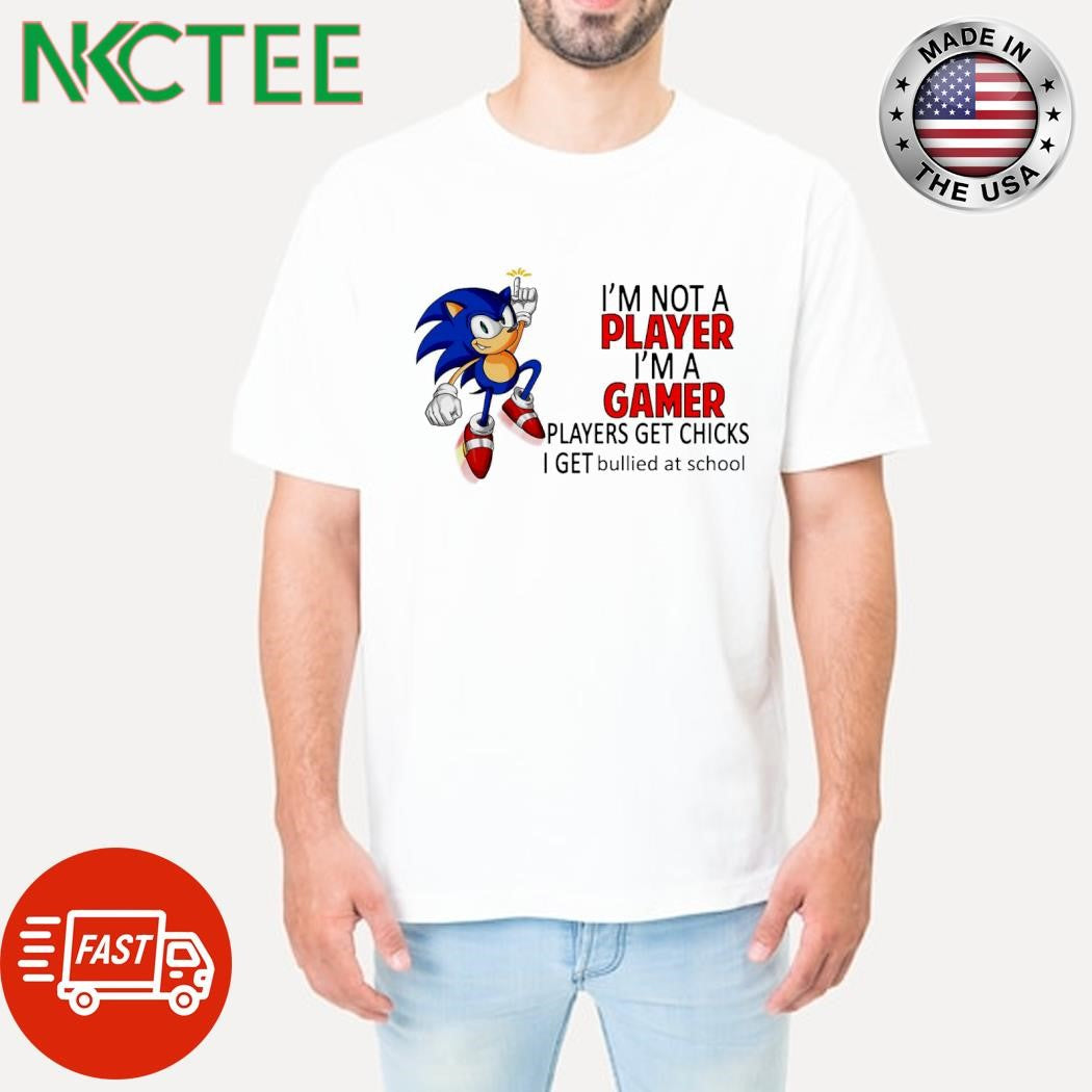 Official I’m not a player i’m a gamer players get chicks i get bullied at school shirt - T-Shirt, Sweatshirt, Hoodie
