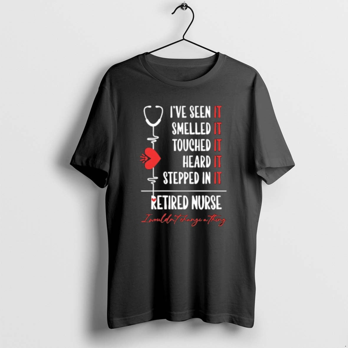 Official Ive Seen It Smelled It Touched It Heard It Stepped In It Retired Nurse - T-Shirt, Sweatshirt, Hoodie