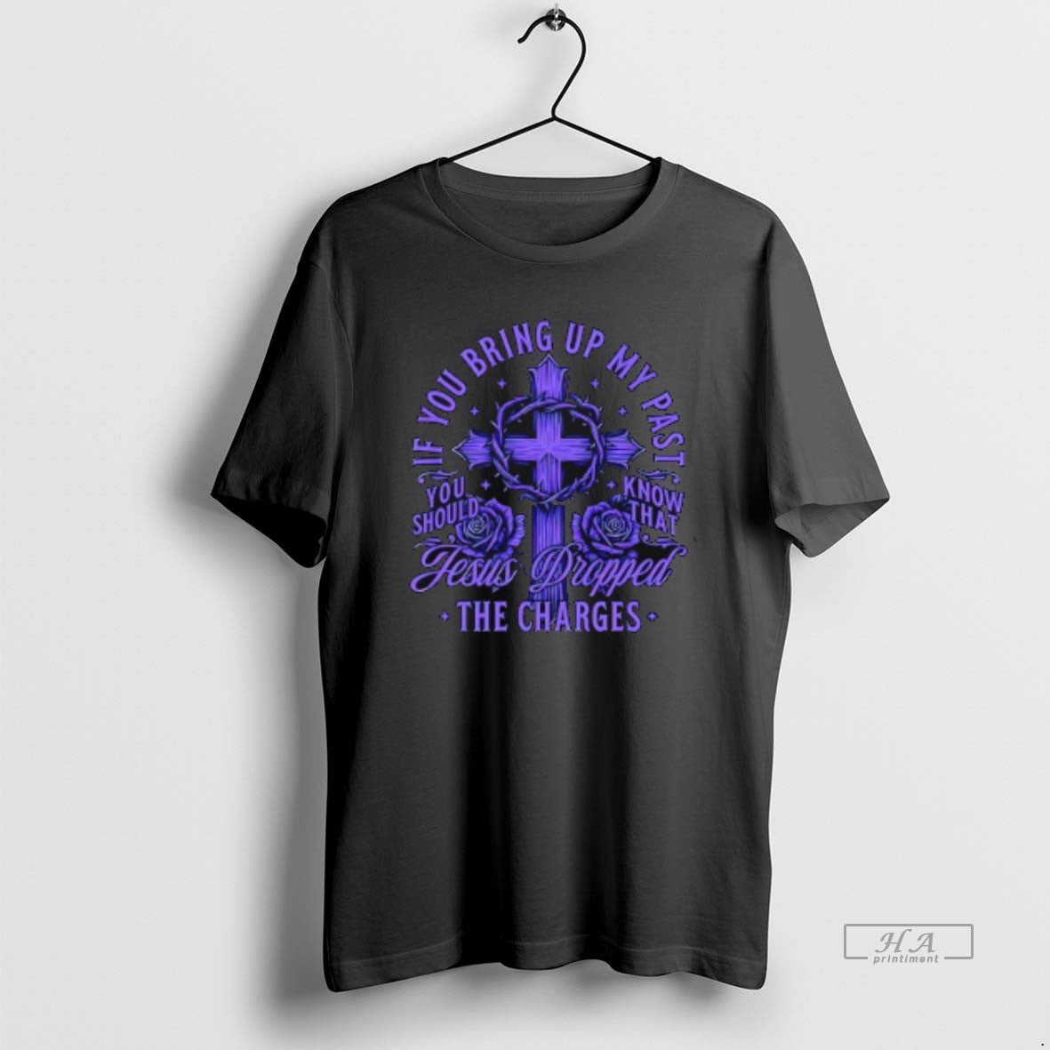 Official Jesus Dropped The Charges If You Bring Up My Past - T-Shirt, Sweatshirt, Hoodie