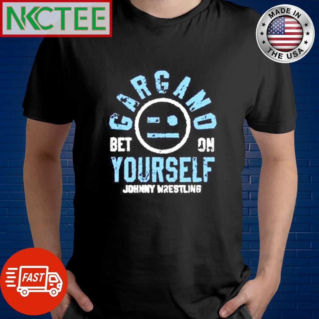 Official Johnny Gargano Bet on Yourself shirt Unisex T-shirt, Sweatshirt, Hoodie, Long Sleeve Tee - T-Shirt, Sweatshirt, Hoodie