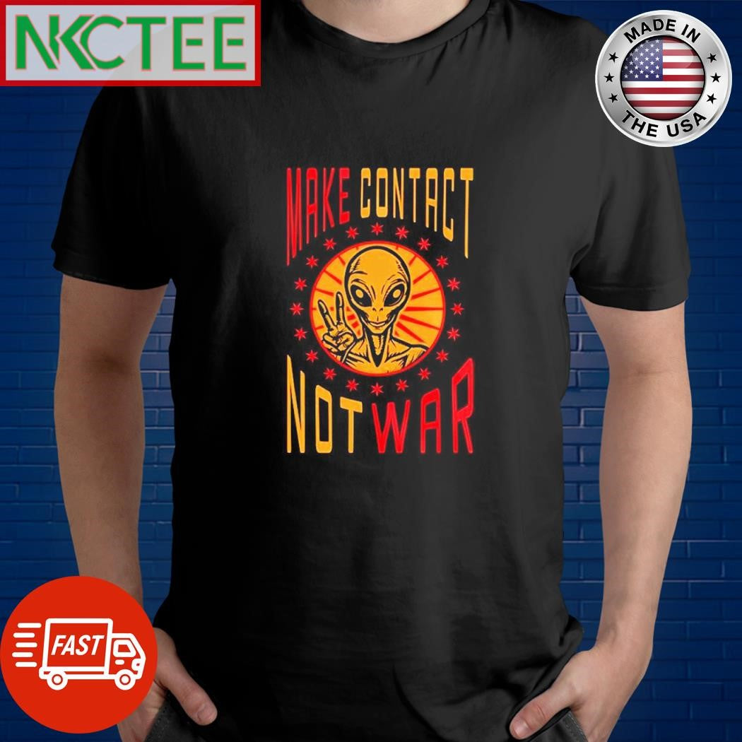 Official Make Contact Not War Alien shirt Unisex T-shirt, Sweatshirt, Hoodie, Long Sleeve Tee - T-Shirt, Sweatshirt, Hoodie
