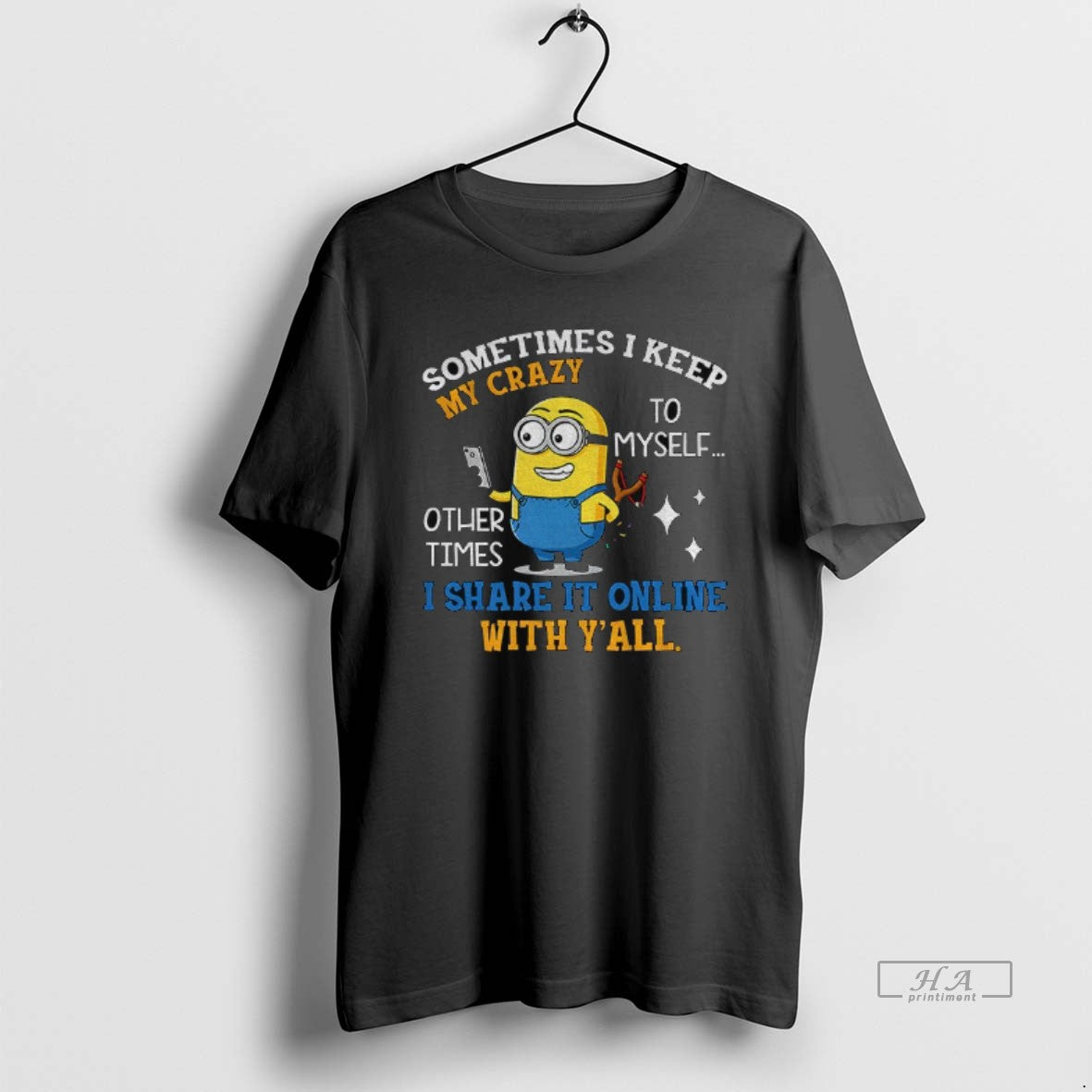 Official Minion Sometimes I Keep My Crazy To Myself Other Times I Share It Online - T-Shirt, Sweatshirt, Hoodie