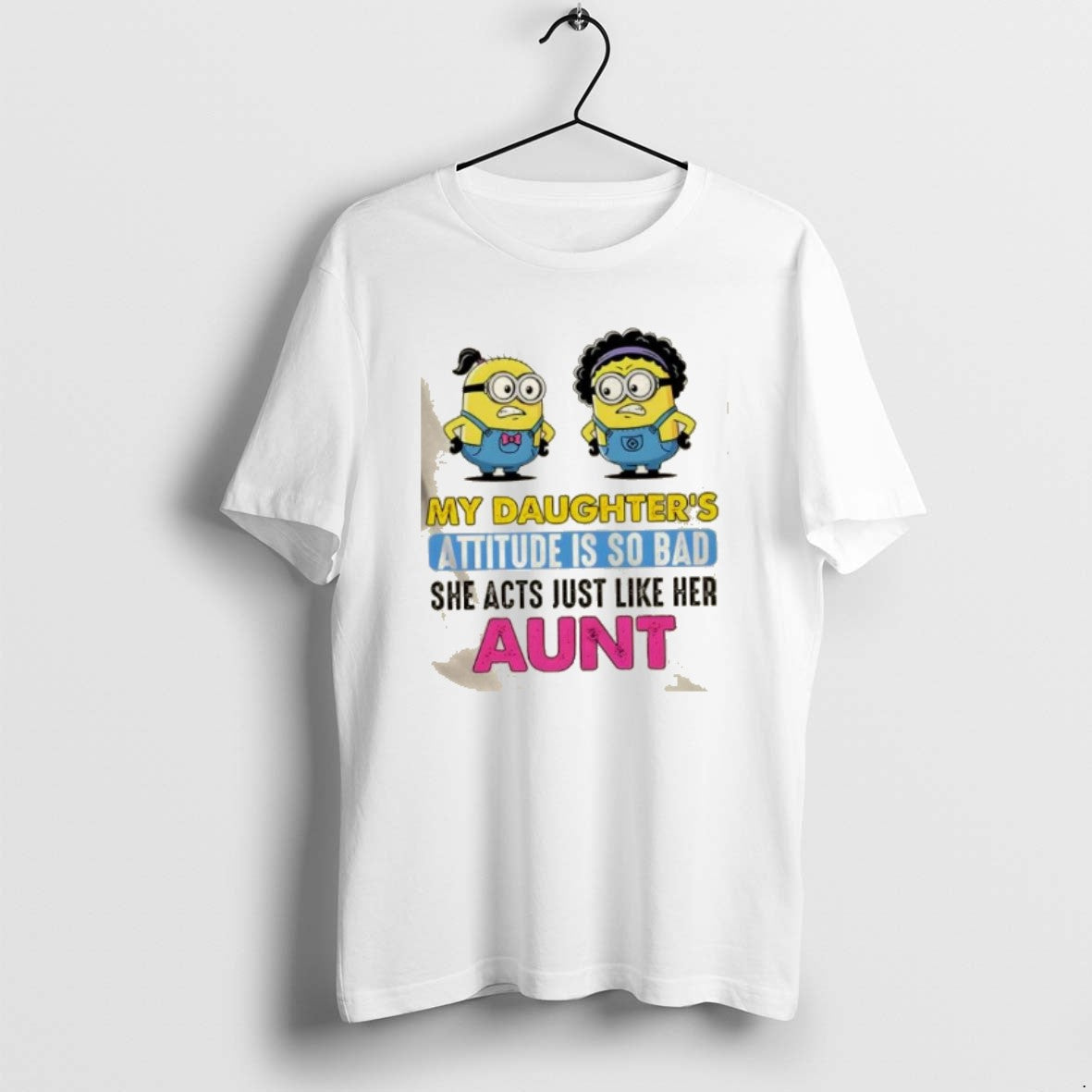 Official Minions My Daughters Attitude Is So Bad She Acts Just Like Her Aunt - T-Shirt, Sweatshirt, Hoodie