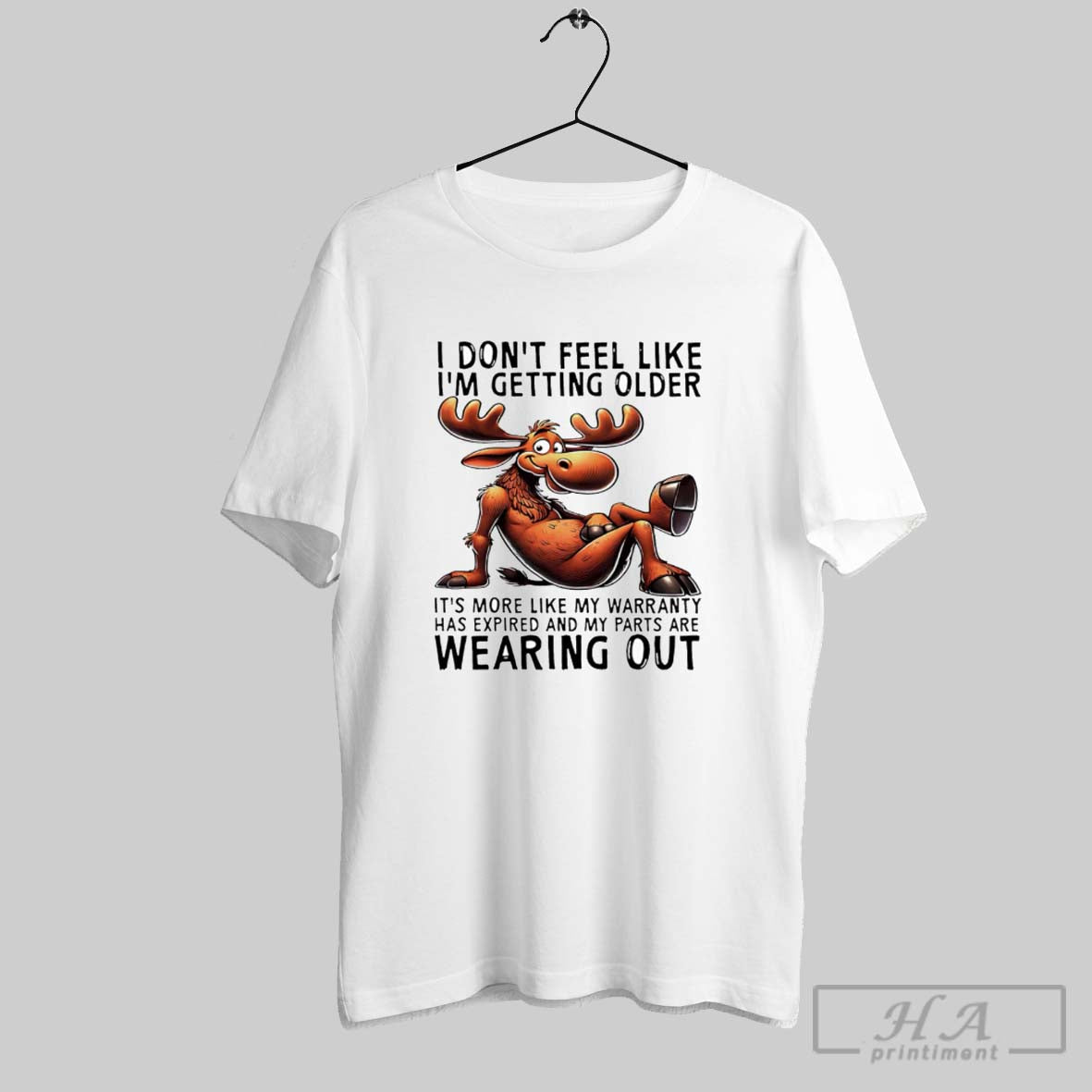 Official Moose I Dont Feel Like Im Getting Older Its More Like My Warranty Tee Unisex T-shirt, Sweatshirt, Hoodie, Long Sleeve Tee - T-Shirt, Sweatshirt, Hoodie