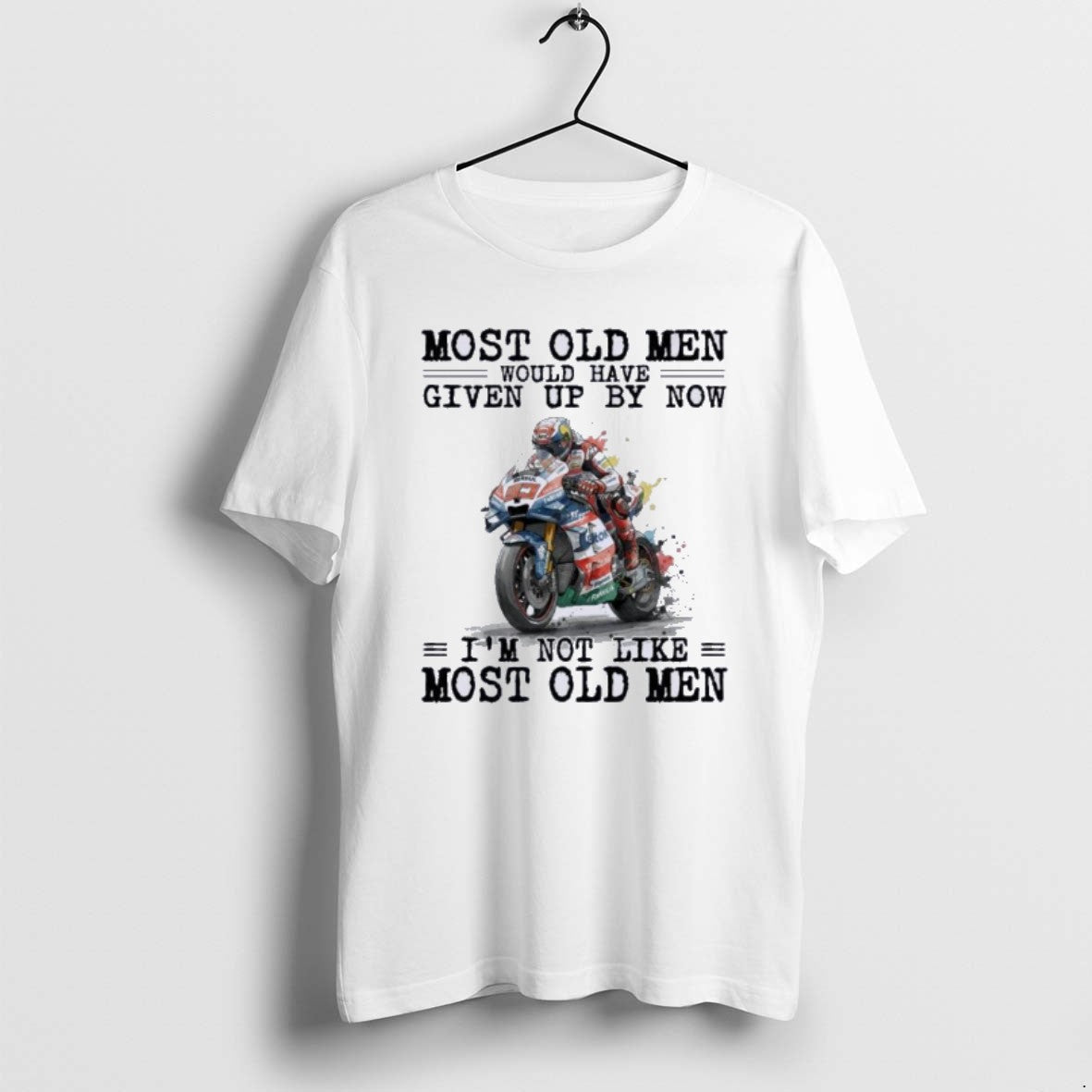 Official Motogp Most Old Men Would Have Given Up By Now - T-Shirt, Sweatshirt, Hoodie