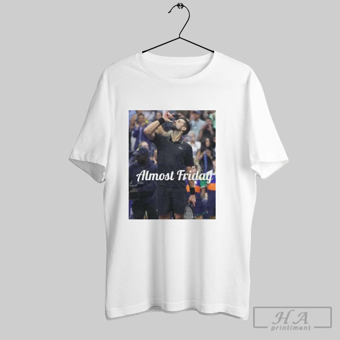 Official Official Almost Friday Djokovic Us Open Unisex T-shirt, Sweatshirt, Hoodie, Long Sleeve Tee - T-Shirt, Sweatshirt, Hoodie