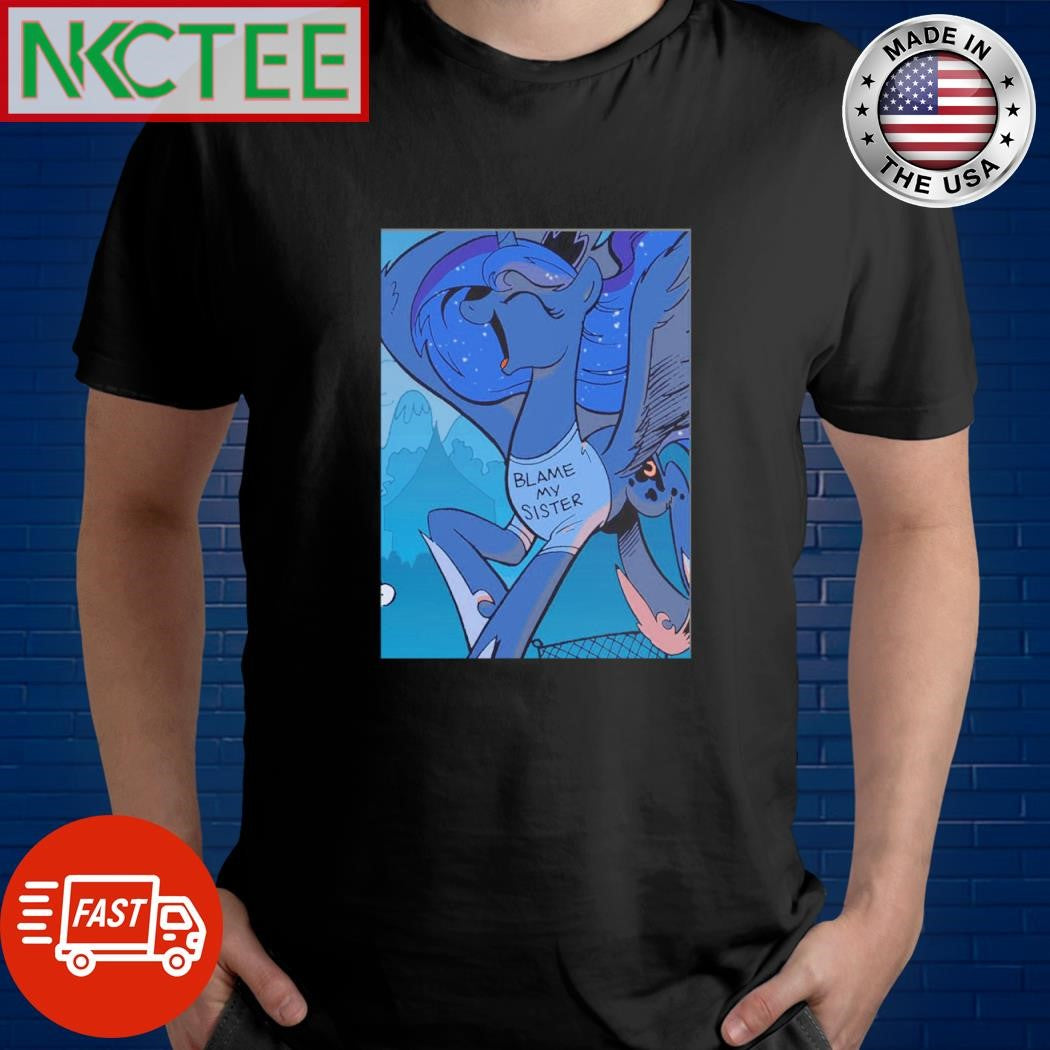 Official Princess Luna Blame my sister shirt Unisex T-shirt, Sweatshirt, Hoodie, Long Sleeve Tee - T-Shirt, Sweatshirt, Hoodie