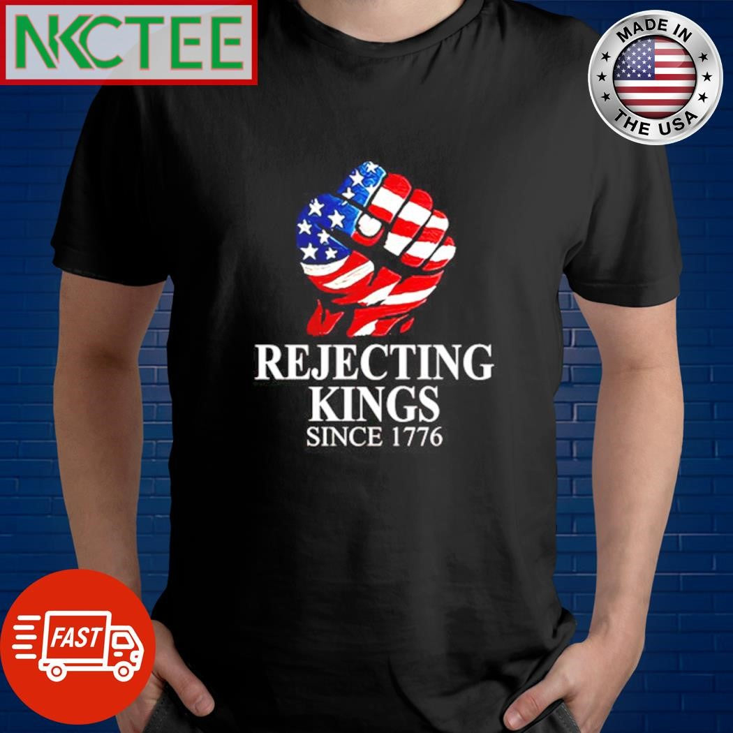 Official Rejecting Kings Since 1776 shirt Unisex T-shirt, Sweatshirt, Hoodie, Long Sleeve Tee - T-Shirt, Sweatshirt, Hoodie