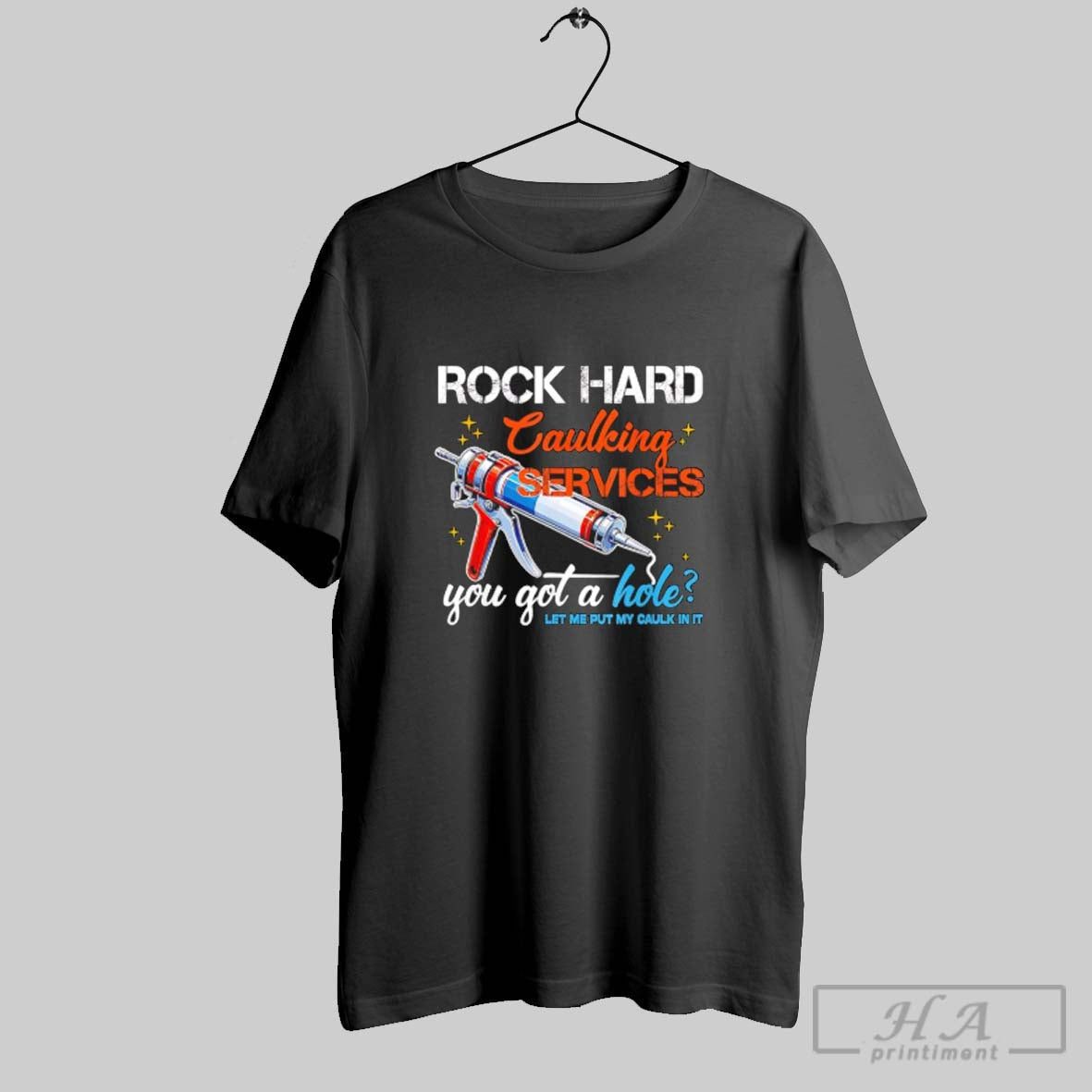 Official Rock Hard Caulking Services You Got A Hole Let Me Put My Caulk In Unisex T-shirt, Sweatshirt, Hoodie, Long Sleeve Tee - T-Shirt, Sweatshirt, Hoodie