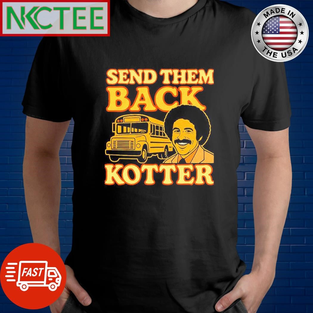 Official Send them back Kotter bus shirt Unisex T-shirt, Sweatshirt, Hoodie, Long Sleeve Tee - T-Shirt, Sweatshirt, Hoodie