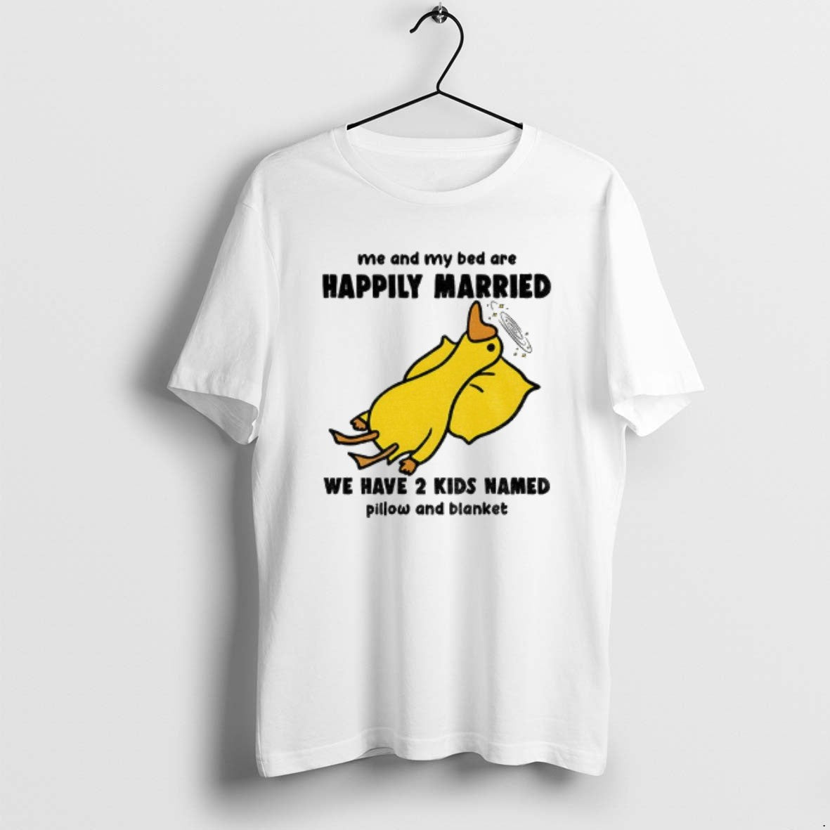 Official Silly Goose Me And My Bed Are Happily Married We Have 2 Kids Named - T-Shirt, Sweatshirt, Hoodie