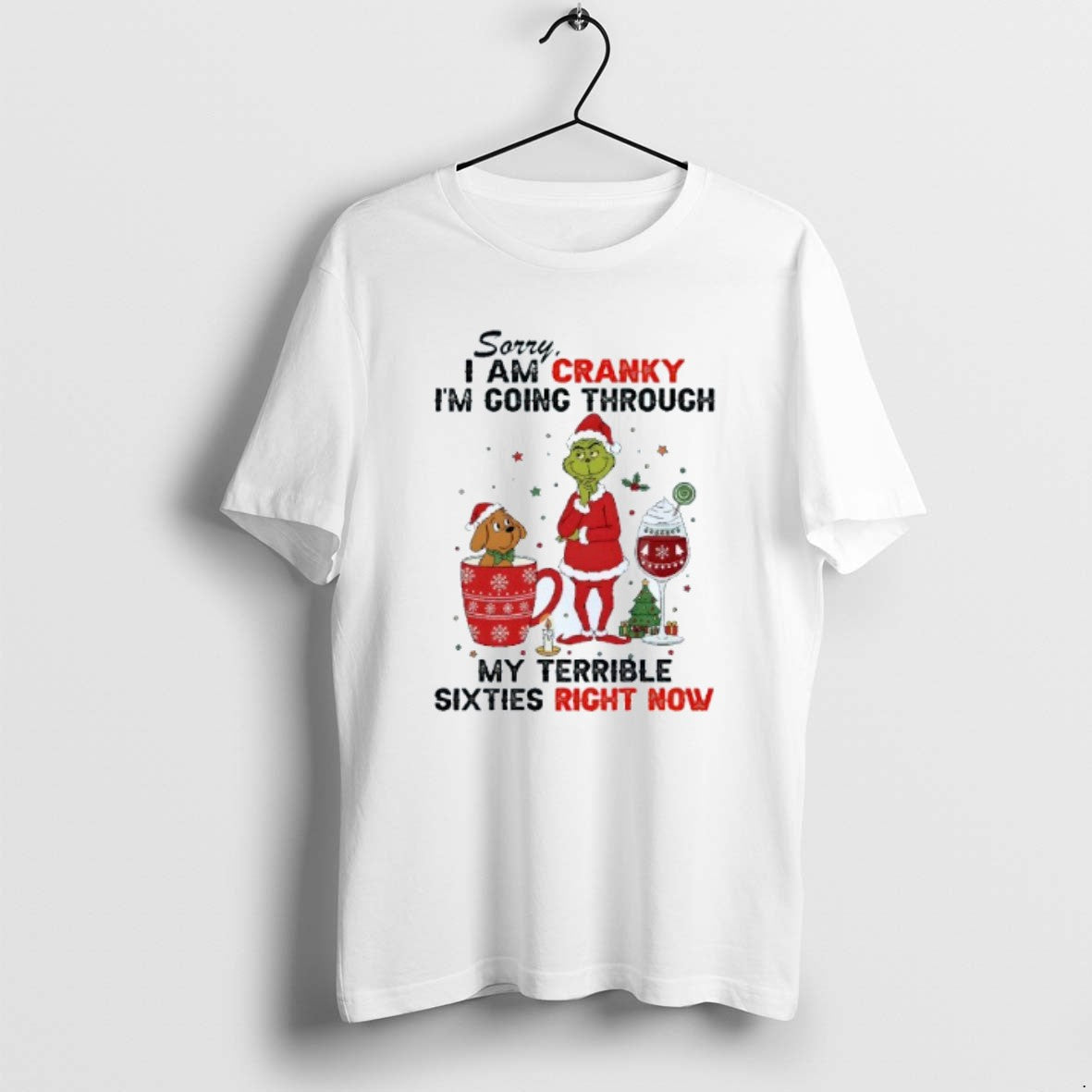 Official Sorry I Am Cranky Im Going Through My Terrible Sixties Right Now Grinch Christmas - T-Shirt, Sweatshirt, Hoodie