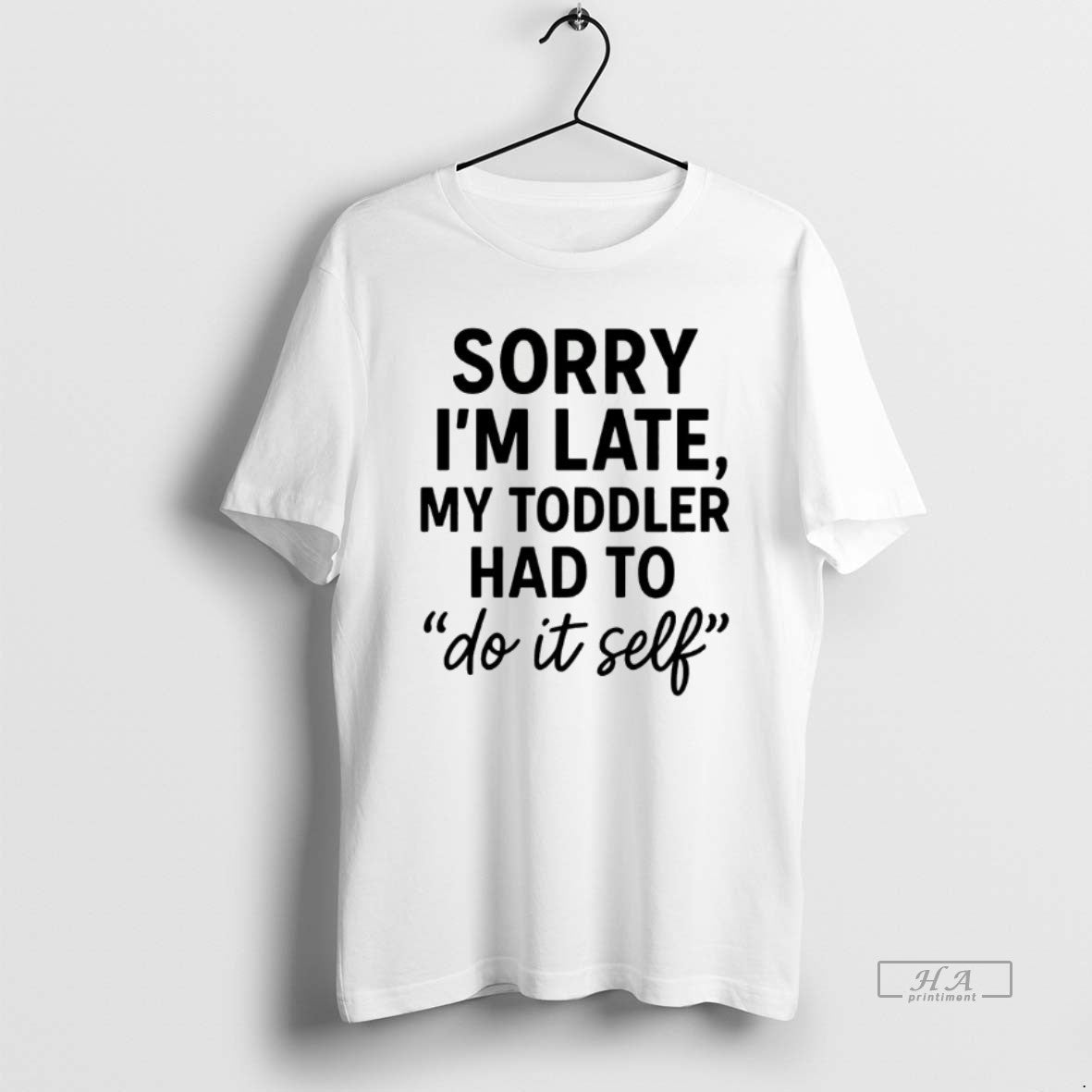 Official Sorry Im Late Toddler Do It Self - T-Shirt, Sweatshirt, Hoodie