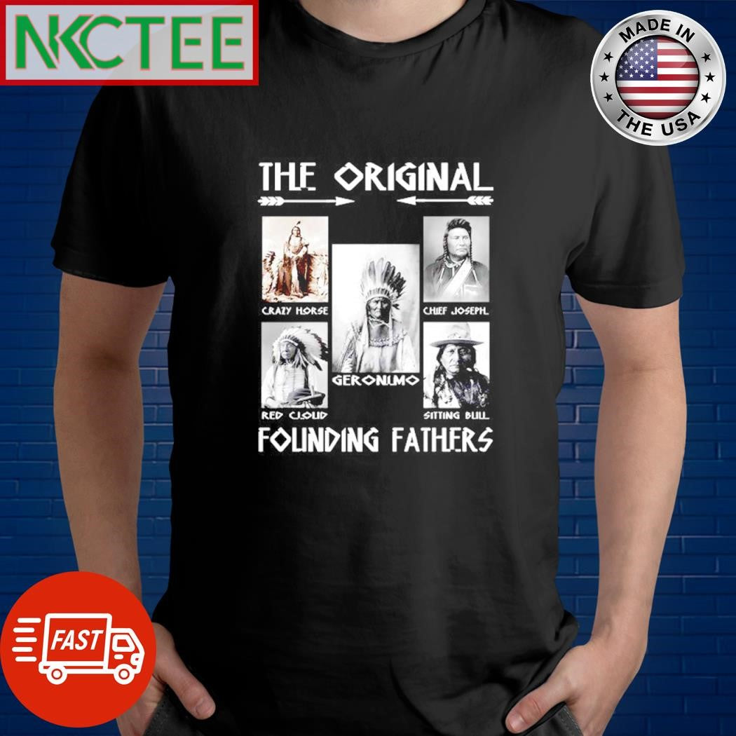 Official The Original Crazy Horse Chief Joseph Geronimo Red Cichlid Sitting Bull Founding Fathers shirt - T-Shirt, Sweatshirt, Hoodie