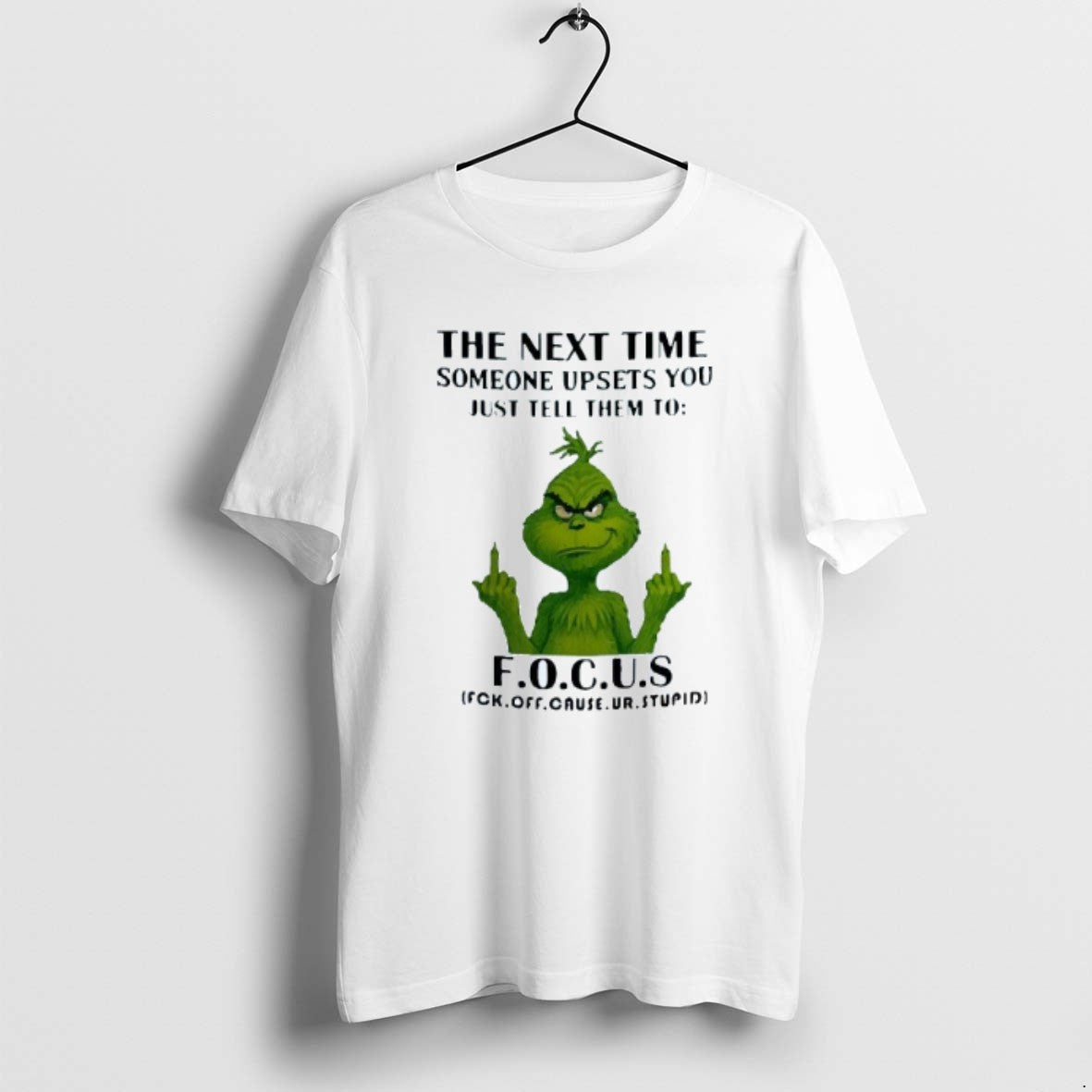 Official The Next Time Someone Upsets You Just Tell Them To Focus Grinch Middle Fingers - T-Shirt, Sweatshirt, Hoodie