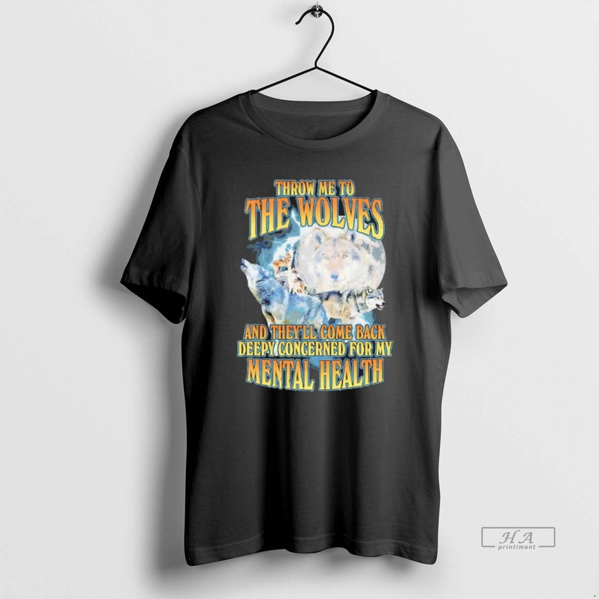 Official Throw Me To The Wolves And Theyll Come Back Deeply Concerned For My Mental - T-Shirt, Sweatshirt, Hoodie