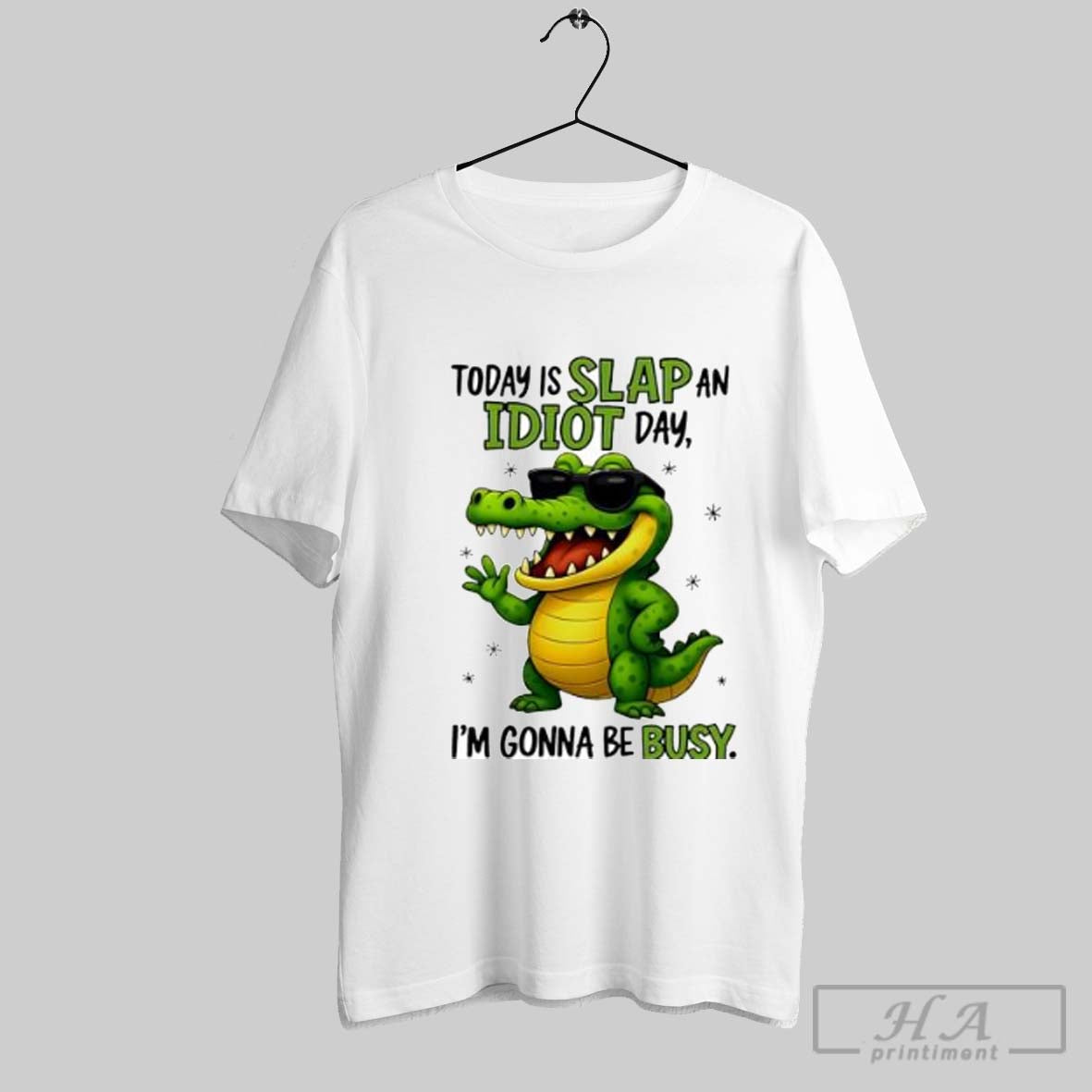 Official Today Is Slap An Idiot Day Im Gonna Be Busy Funny Alligator Posters White Unisex T-shirt, Sweatshirt, Hoodie, Long Sleeve Tee - T-Shirt, Sweatshirt, Hoodie