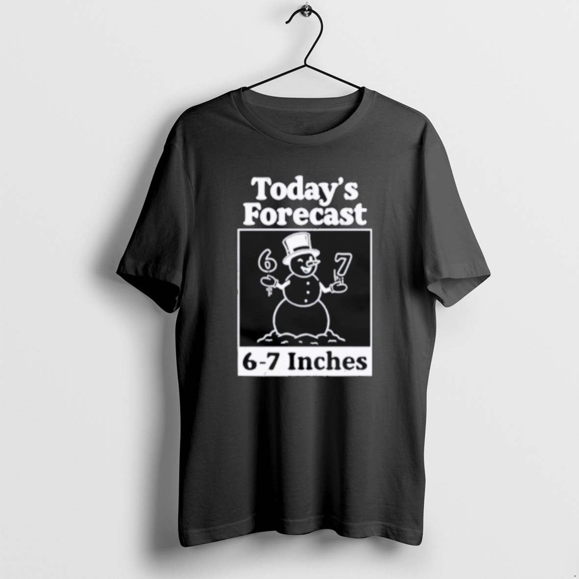 Official Todays Forecast 6 7 Inches - T-Shirt, Sweatshirt, Hoodie