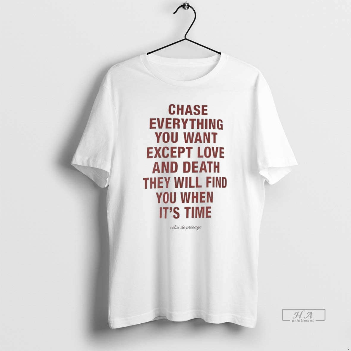 Official Trendy Chase Everything You Want Except Love And Death They Will Find You When Unisex T-shirt, Sweatshirt, Hoodie, Long Sleeve Tee - T-Shirt, Sweatshirt, Hoodie