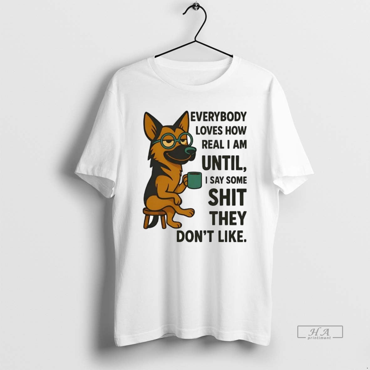 Official Trendy German Shepherd Everybody Loves How Real I Am Until I Say Some Shit Unisex T-shirt, Sweatshirt, Hoodie, Long Sleeve Tee - T-Shirt, Sweatshirt, Hoodie