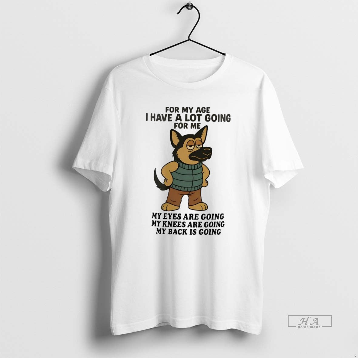Official Trendy German Shepherd For My Age I Have A Lot Going For Me My Unisex T-shirt, Sweatshirt, Hoodie, Long Sleeve Tee - T-Shirt, Sweatshirt, Hoodie