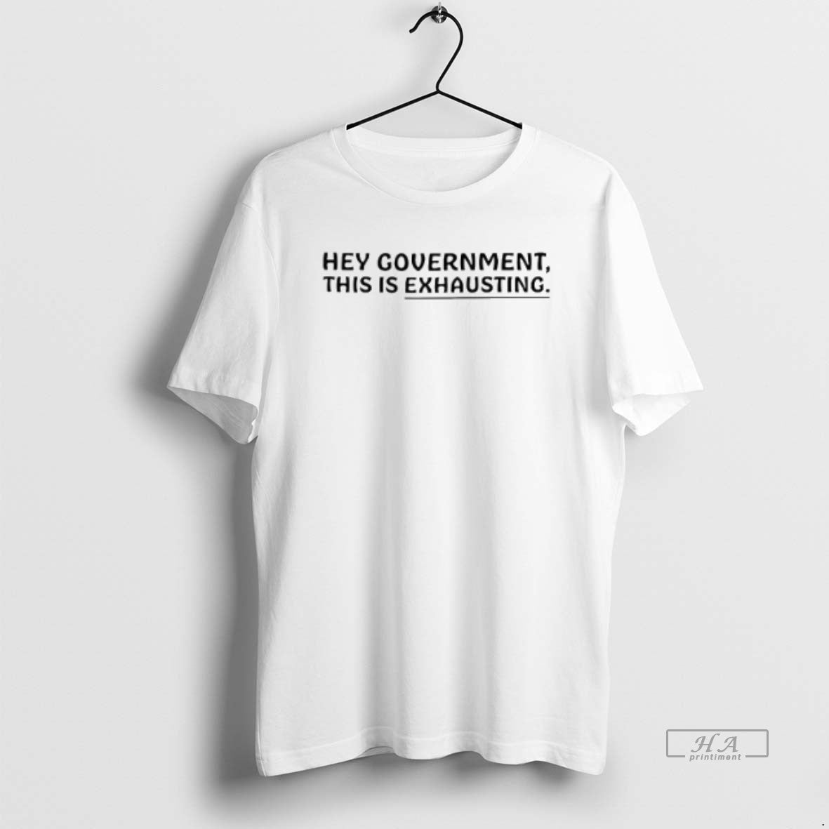 Official Trendy Hey Government This Is Exhausting Unisex T-shirt, Sweatshirt, Hoodie, Long Sleeve Tee - T-Shirt, Sweatshirt, Hoodie