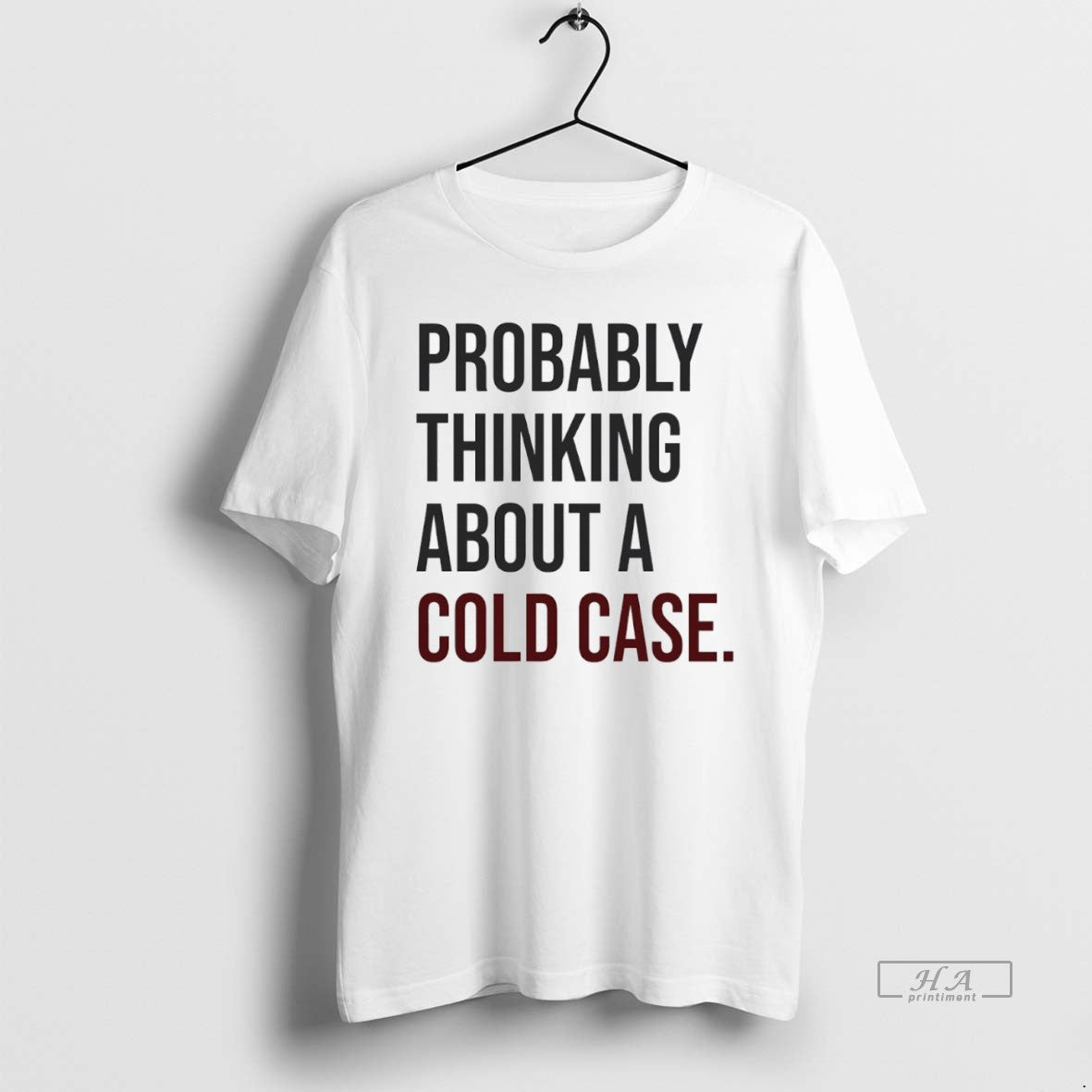 Official Trendy Probably Thinking About A Cold Case Unisex T-shirt, Sweatshirt, Hoodie, Long Sleeve Tee - T-Shirt, Sweatshirt, Hoodie