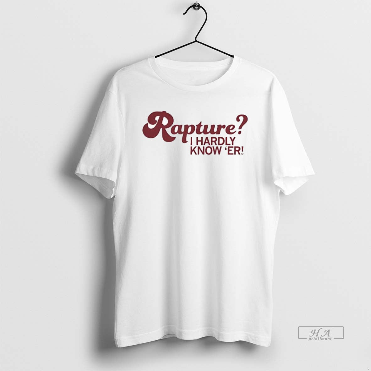 Official Trendy Raygun Shop Rapture I Hardly Know Er Unisex T-shirt, Sweatshirt, Hoodie, Long Sleeve Tee - T-Shirt, Sweatshirt, Hoodie