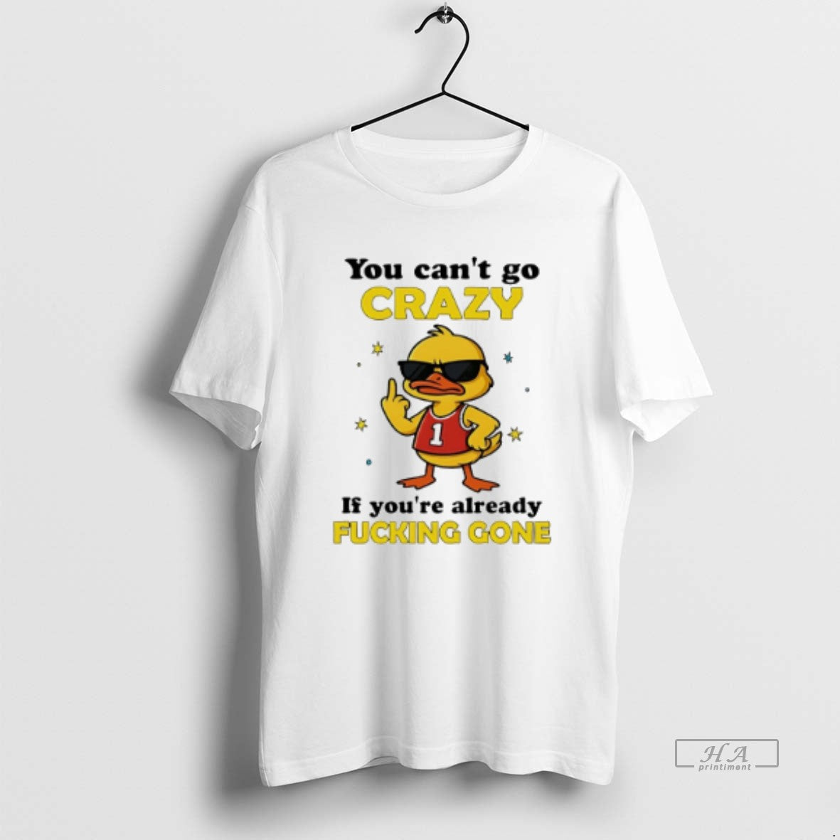 Official Trendy You Cant Go Crazy If Youre Already Fucking Gone Duck Unisex T-shirt, Sweatshirt, Hoodie, Long Sleeve Tee - T-Shirt, Sweatshirt, Hoodie