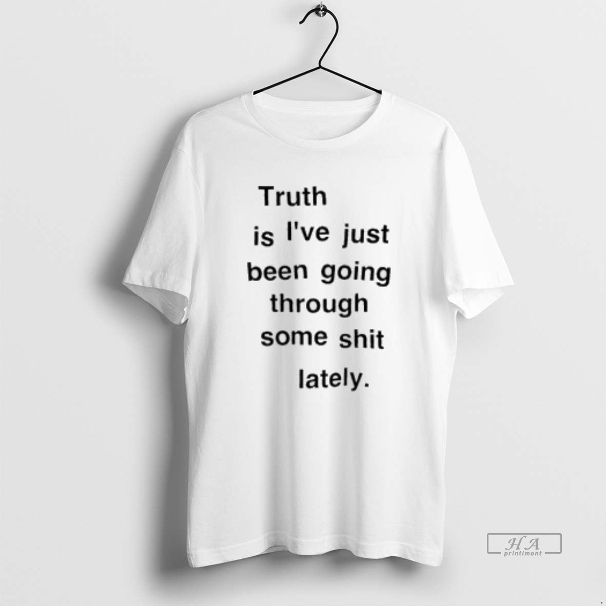 Official Truth Is Ive Just Been Going Through Some Shit Lately Unisex T-shirt, Sweatshirt, Hoodie, Long Sleeve Tee - T-Shirt, Sweatshirt, Hoodie