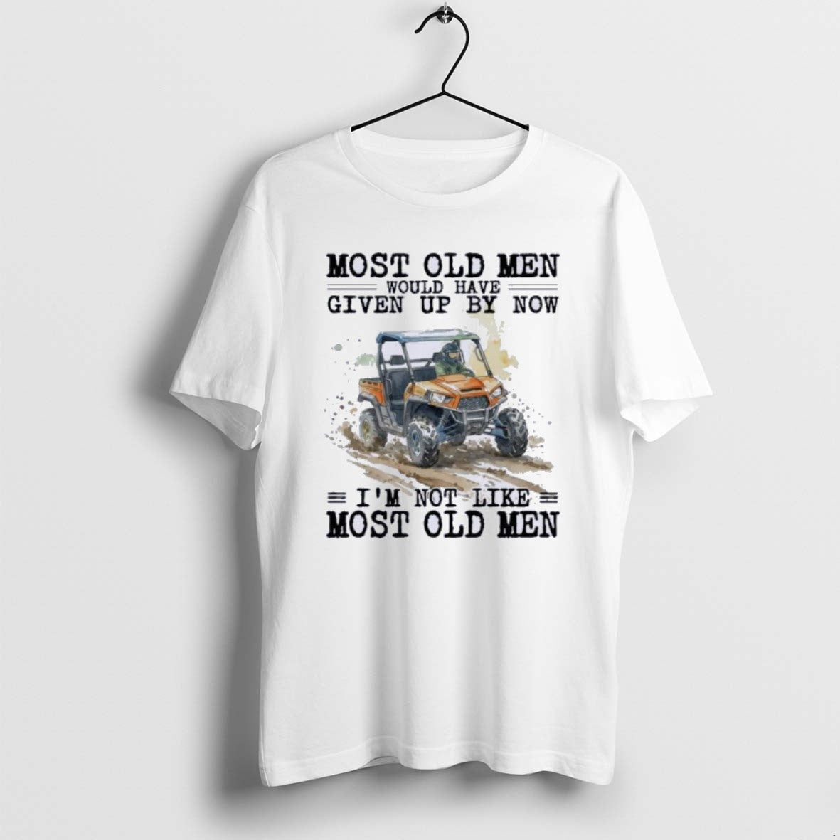 Official Utv Most Old Men Would Have Given Up By Now - T-Shirt, Sweatshirt, Hoodie