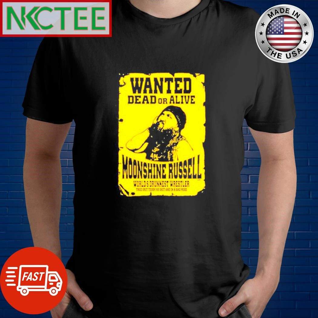 Official Wanted Dead Or Alive Moonshine Russell Worlds Drunkest Wrestler shirt Unisex T-shirt, Sweatshirt, Hoodie, Long Sleeve Tee - T-Shirt, Sweatshirt, Hoodie