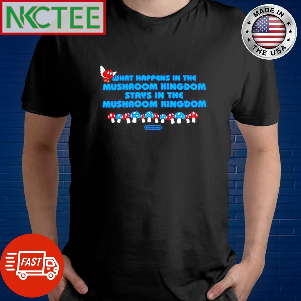 Official What happens in the mushroom kingdom stays in the mushroom kingdom shirt Unisex T-shirt, Sweatshirt, Hoodie, Long Sleeve Tee - T-Shirt, Sweatshirt, Hoodie