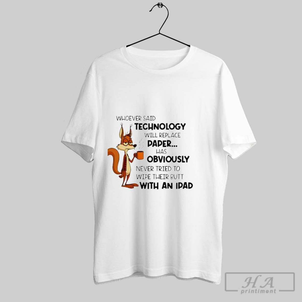 Official Whoever Said Technology Will Replace Paper Funny Squirrel Posters White Unisex T-shirt, Sweatshirt, Hoodie, Long Sleeve Tee - T-Shirt, Sweatshirt, Hoodie