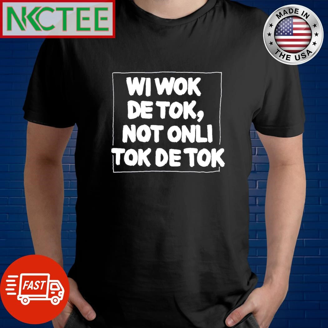 Official Wi wok de tok, not onli tok de tok shirt Unisex T-shirt, Sweatshirt, Hoodie, Long Sleeve Tee - T-Shirt, Sweatshirt, Hoodie