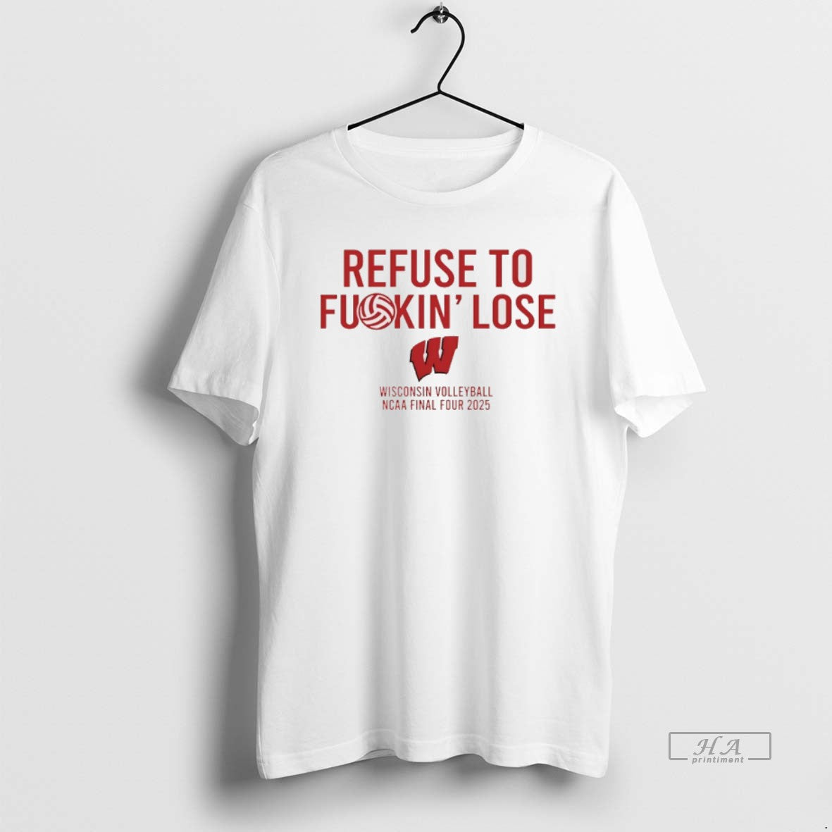 Official Wisconsin Badgers Volleyball Ncaa Final Four 2025 Refuse To Fuckin Lose - T-Shirt, Sweatshirt, Hoodie