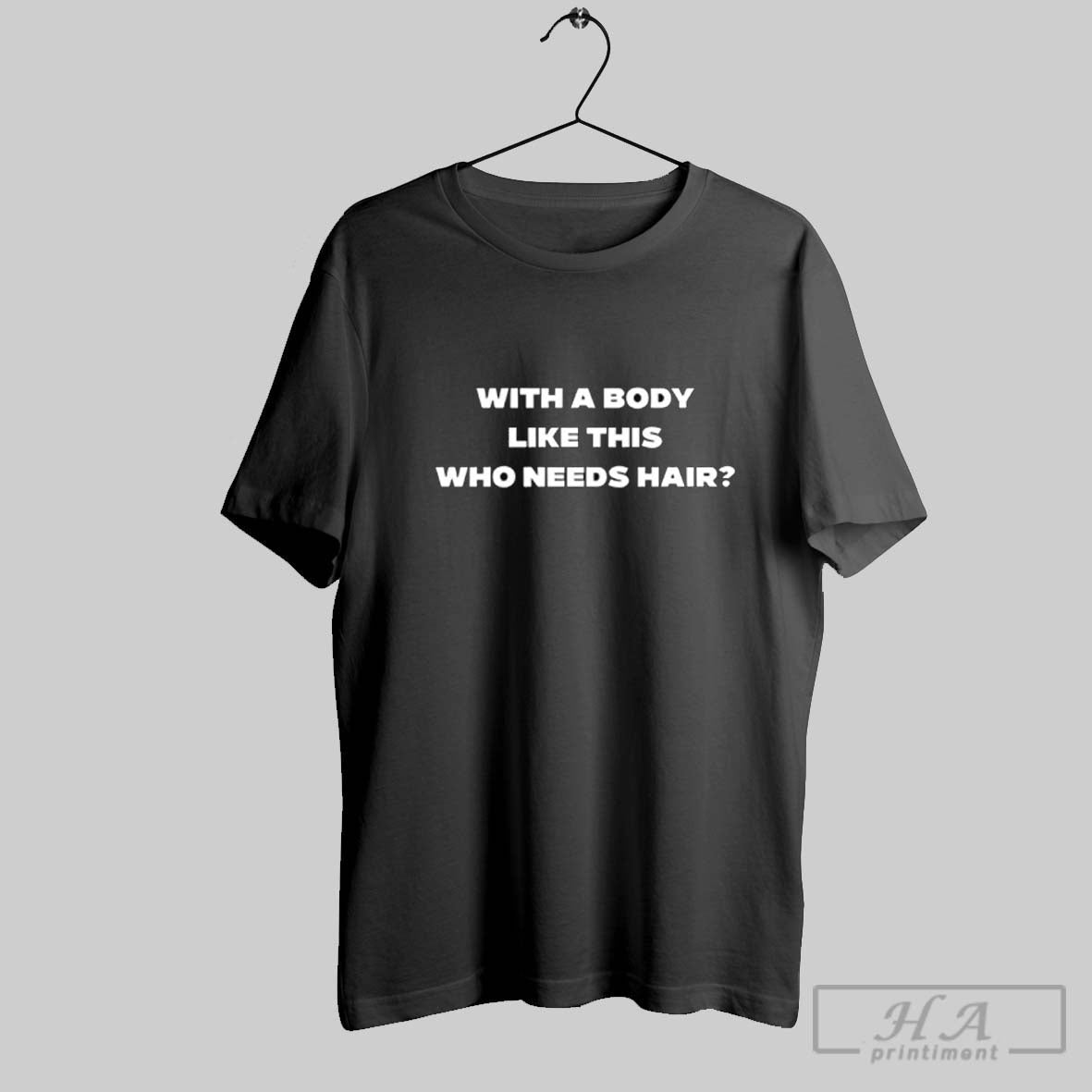 Official With A Body Like This Who Needs Hair Unisex T-shirt, Sweatshirt, Hoodie, Long Sleeve Tee - T-Shirt, Sweatshirt, Hoodie