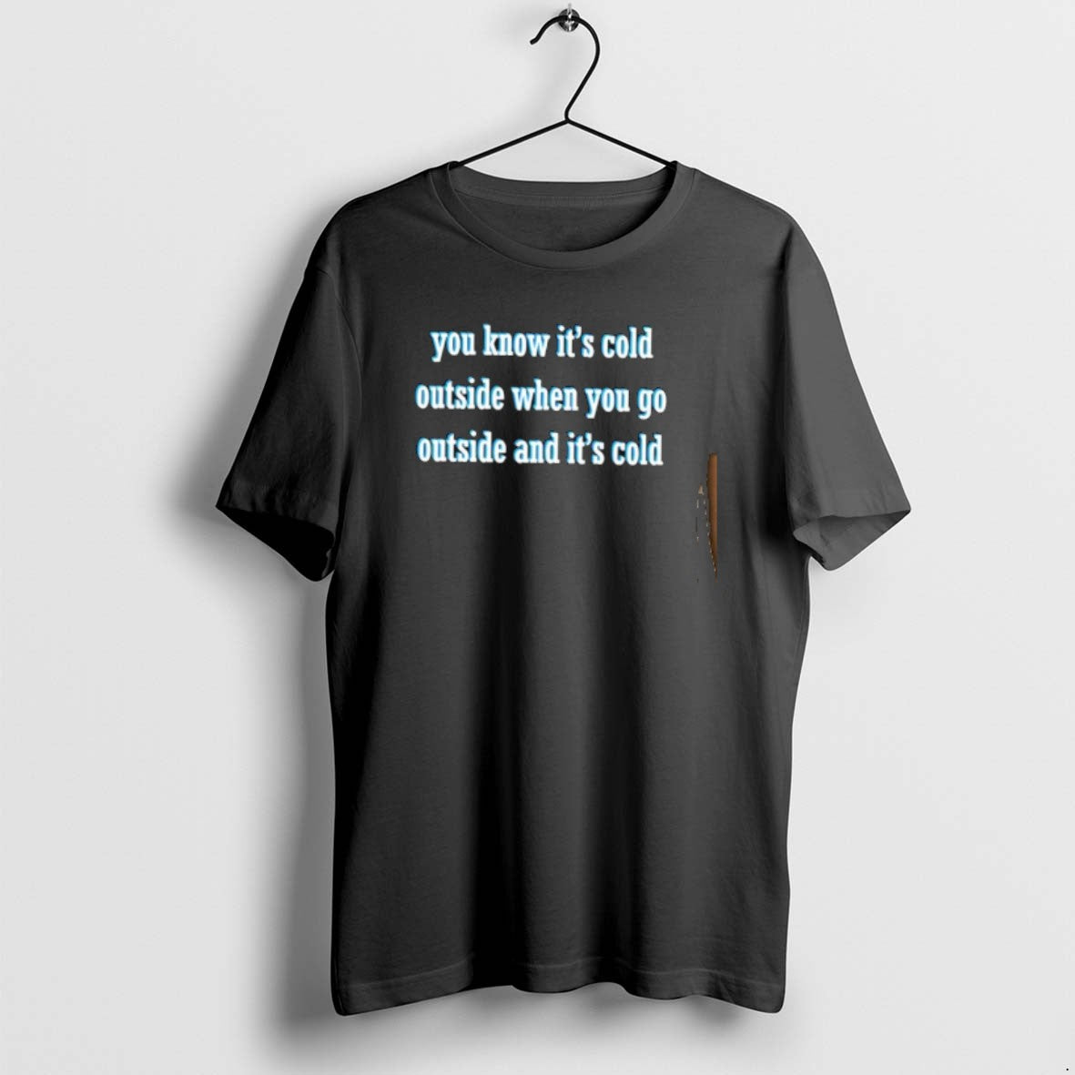 Official You Know Its Cold Outside When You Go Outside And Its Cold - T-Shirt, Sweatshirt, Hoodie