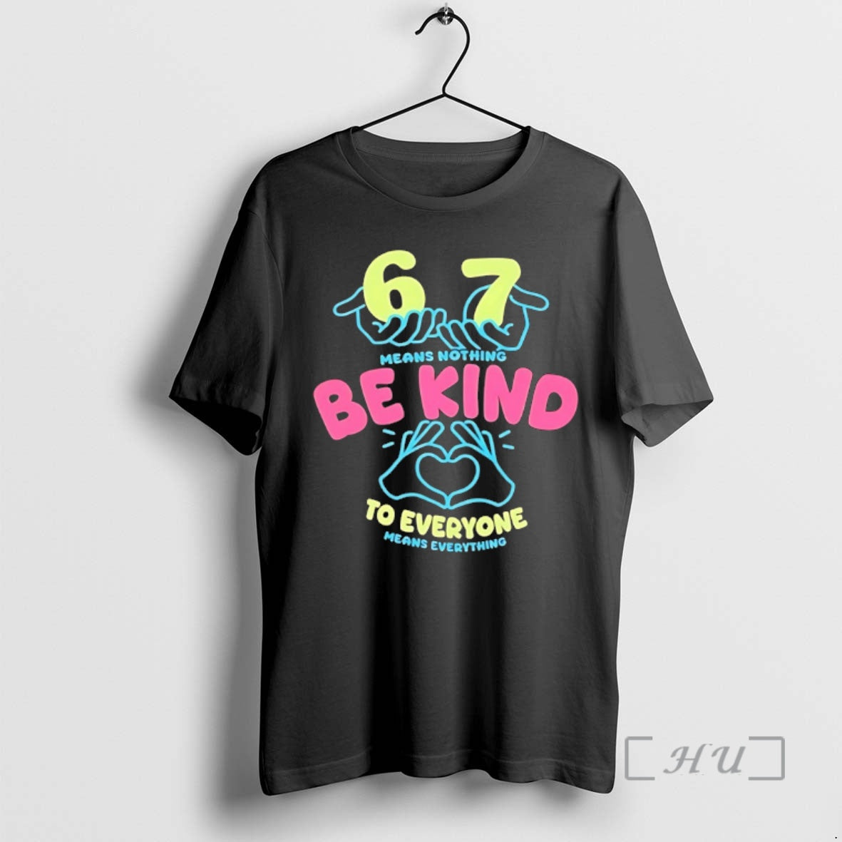 Officials 67 Means Nothing Be Kind To Everyone Mean Everything - T-Shirt, Sweatshirt, Hoodie