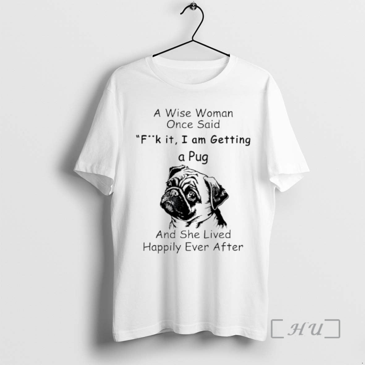 Officials A Wise Woman Once Said Fuck It I Am Getting A Pug And She - T-Shirt, Sweatshirt, Hoodie
